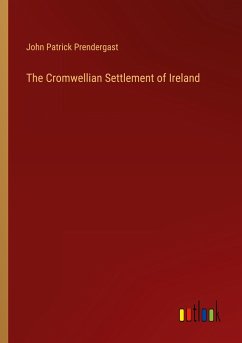 The Cromwellian Settlement of Ireland - Prendergast, John Patrick