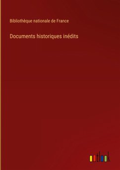 Documents historiques inédits - Bibliothèque Nationale De France