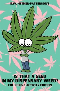 Is That A Seed In My Dispensary Weed? (Coloring & Activity Edition) - Hether-Patterson, K W