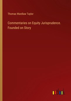 Commentaries on Equity Jurisprudence. Founded on Story