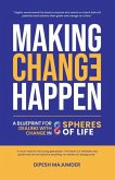 Making Change Happen - A Blueprint for Dealing with Change in 8 Spheres of Life