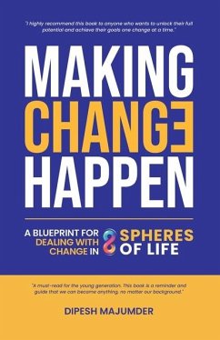 Making Change Happen - A Blueprint for Dealing with Change in 8 Spheres of Life - Majumder, Dipesh