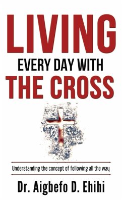 LIVING EVERY DAY WITH THE CROSS - Ehihi, Aigbefo D.