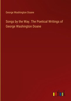 Songs by the Way. The Poetical Writings of George Washington Doane - Doane, George Washington