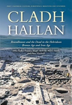 Cladh Hallan: Roundhouses and the Dead in the Hebridean Bronze Age and Iron Age - Parker Pearson, Mike; Mulville, Jacqui; Smith, Helen; Marshall, Peter