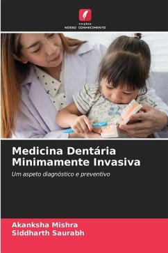 Medicina Dentária Minimamente Invasiva - Mishra, Akanksha;Saurabh, Siddharth