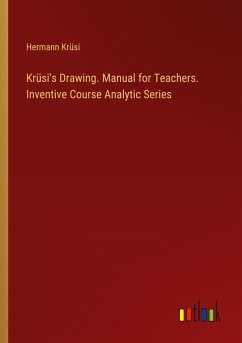 Krüsi's Drawing. Manual for Teachers. Inventive Course Analytic Series - Krüsi, Hermann