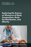 Exploring the Science on Measures of Body Composition, Body Fat Distribution, and Obesity