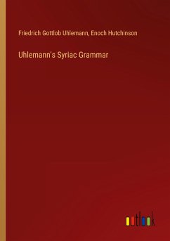 Uhlemann's Syriac Grammar - Uhlemann, Friedrich Gottlob; Hutchinson, Enoch