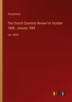 The Church Quarterly Review for October 1888 - January 1889 - Anonymous