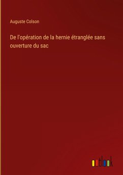 De l'opération de la hernie étranglée sans ouverture du sac