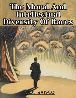 The Moral And Intellectual Diversity Of Races - T S Arthur