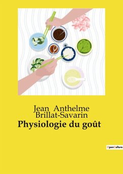 Physiologie du goût - Anthelme Brillat­Savarin, Jean