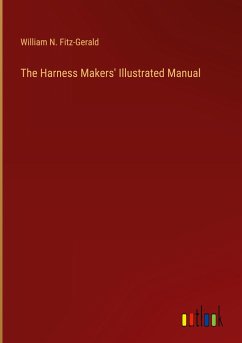 The Harness Makers' Illustrated Manual - Fitz-Gerald, William N.