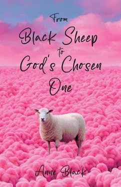 From Black Sheep to God's Chosen One - Black, Anne