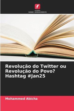 Revolução do Twitter ou Revolução do Povo? Hashtag #Jan25 - Abicha, Mohammed