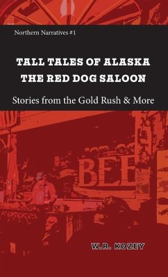 Tall Tales of Alaska The Red Dog Saloon - Kozey, W R