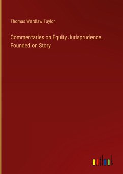 Commentaries on Equity Jurisprudence. Founded on Story - Taylor, Thomas Wardlaw