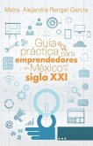 Guía práctica para emprendedores en México en el siglo XXI