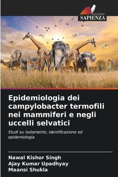 Epidemiologia dei campylobacter termofili nei mammiferi e negli uccelli selvatici - Singh, Nawal Kishor;Upadhyay, Ajay Kumar;Shukla, Maansi