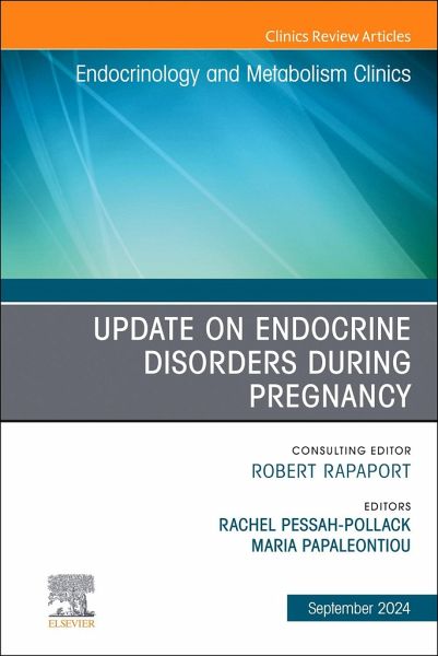 Update on Endocrine Disorders During Pregnancy, an Issue of Endocrinology and Metabolism Clinics of North America Update on Endocrine Disorders During Pregnancy, an Issue of Endocrinology and Metabolism Clinics of North America