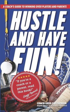 Hustle and Have Fun! A Coach's Guide to Winning Over Players and Parents - Gutterman, Coach Greg