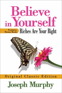 Believe in Yourself Features Bonus Book: Riches Are Your Right (eBook, ePUB) - Murphy, Joseph
