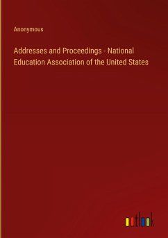 Addresses and Proceedings - National Education Association of the United States - Anonymous