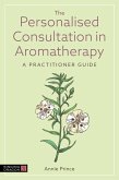 The Personalised Consultation in Aromatherapy The Personalised Consultation in Aromatherapy