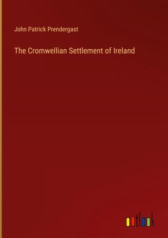 The Cromwellian Settlement of Ireland - Prendergast, John Patrick