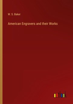 American Engravers and their Works - Baker, W. S.