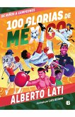 100 Glorias de México: de Niños a Campeones / 100 Sources of Mexican Pride