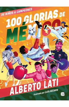 100 Glorias de México: de Niños a Campeones / 100 Sources of Mexican Pride - Lati, Alberto