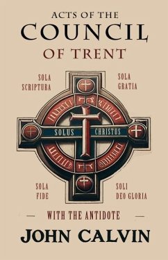 Acts of the Council of Trent with the Antidote - Calvin, John