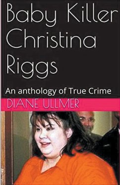 Baby Killer Christina Riggs An Anthology of True Crime - Ullmer, Diane