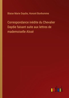 Correspondance inédite du Chevalier Daydie faisant suite aux lettres de mademoiselle Aïssé