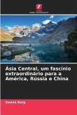 Ásia Central, um fascínio extraordinário para a América, Rússia e China