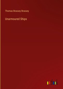 Unarmoured Ships - Brassey, Thomas Brassey