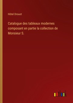 Catalogue des tableaux modernes composant en partie la collection de Monsieur S.