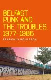 Belfast Punk and the Troubles: An Oral History