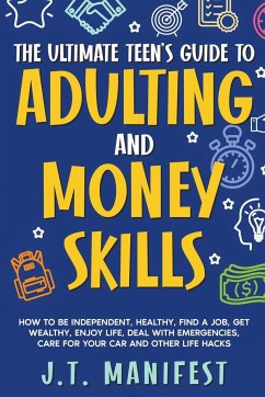 The Ultimate Teen's Guide to Adulting and Money Skills - Manifest, Jay