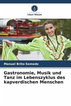 Gastronomie, Musik und Tanz im Lebenszyklus des kapverdischen Menschen - Brito-Semedo, Manuel