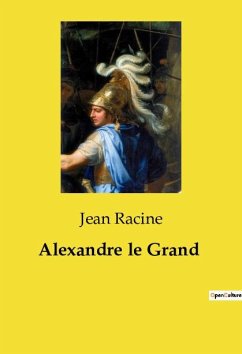 Alexandre le Grand - Racine, Jean