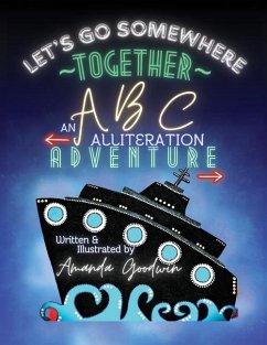 LET'S GO SOMEWHERE TOGETHER An ABC Alliteration Adventure - Goodwin, Amanda M M