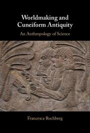 Worldmaking and Cuneiform Antiquity - Rochberg, Francesca