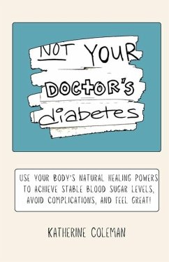 Not Your Doctor's Diabetes - Coleman, Katherine