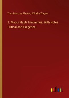 T. Macci Plauti Trinummus. With Notes Critical and Exegetical