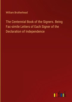 The Centennial Book of the Signers. Being Fac-simile Letters of Each Signer of the Declaration of Independence