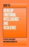 How to Develop Emotional Intelligence and Resilience