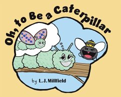 Oh, to Be a Caterpillar - Millfield, L J